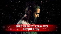 Koray Avcı feat Emre Serin - Hoşgeldin  kasım 2015 remix