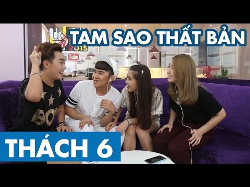 THÁCH 6 |  TAM SAO THẤT BẢN (Phở, Thảo ft Quỳnh...