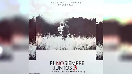 Romo One - El no siempre juntos Ft Moises Aldana ( Audio ) Lo ultimo