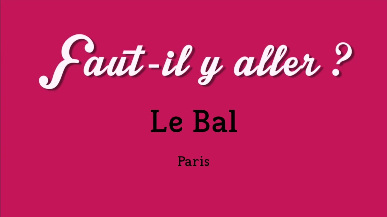 "Faut-il y aller ?" - Le Bal