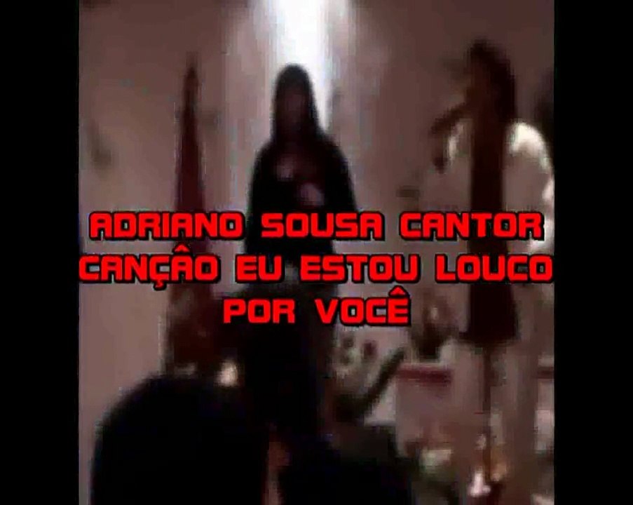 ADRIANO SOUSA VIDEOCLIPS  EU ESTOU LOUCO POR VOCÊ