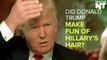 Donald Trump Makes Fun Of Hillary's Hair