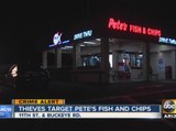 Thieves target Pete's Fish and Chips in Phoenix