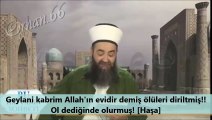 Geylani kabrim Allah'ın evidir demiş ölüleri diriltmiş!! Ol dediğinde olurmuş! [Haşa]