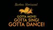 Barbra Streisand - Gotta Move! Gotta Sing! Gotta Dance!
