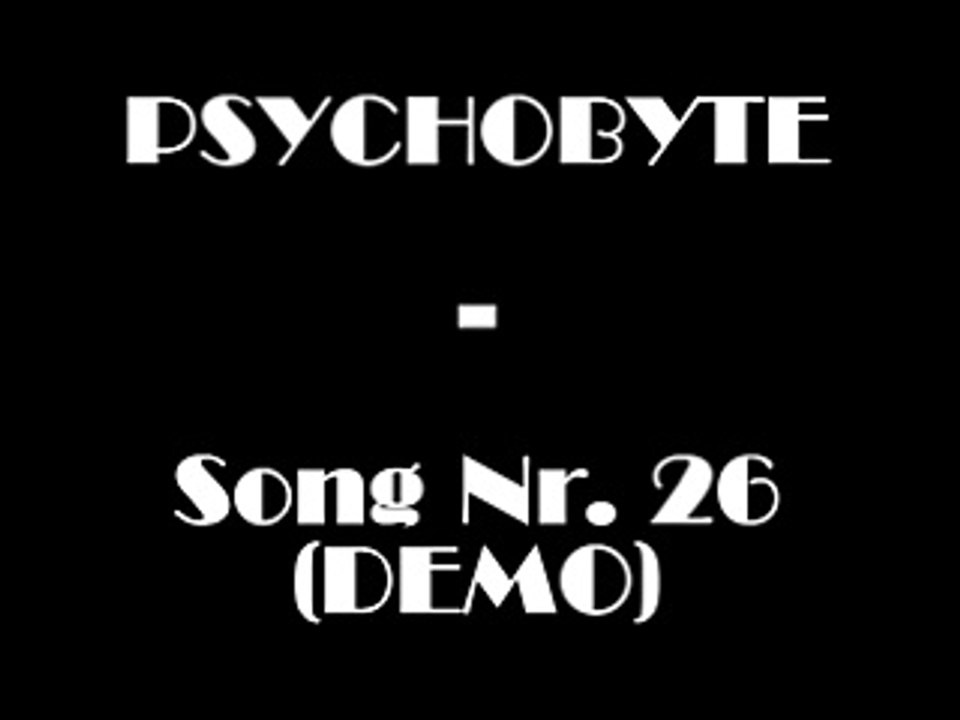 PSYCHOBYTE - Song Nr. 26 (DEMO - Version)
