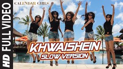 Calendar Girls- Khwaishein (Slow Version) FULL VIDEO Song - Armaan Malik - New Bollywood Song