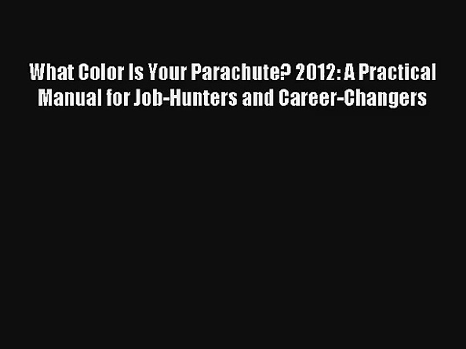 Read What Color Is Your Parachute? 2012: A Practical Manual for Job-Hunters and Career-Changers