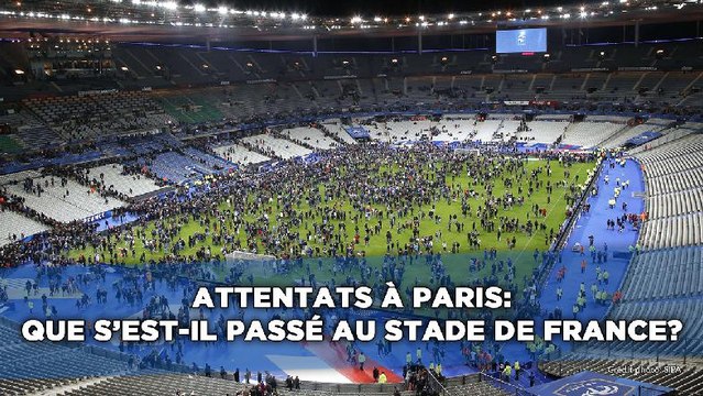 Attentas à Paris: Que s'est-il passé au Stade de France