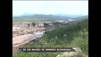 Justiça bloqueia R$ 300 milhões da mineradora Samarco