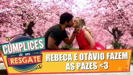 Rebeca e Otávio fazem as pazes