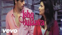 Hasee Toh Phasee - Ishq Bulaava | Parineeti Chopra, Sidharth