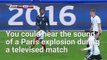 In Germany Near France One Of The Paris Explosions Was Heard Live During a Soccer Match