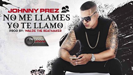 No me llames Yo te llamo Johnny Prez (ORIGINAL) Reggaeton Romantic