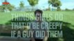 Things Girls Do Thatd Be Creepy If A Guy Did Them