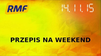 Przepis na weekend w RMF FM- 14.11.2015 (cz. 1)