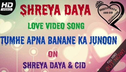 SHREYA DAYA - LOVE VIDEO SONG - TUMHE AAPNA BANANE KA JUNOON