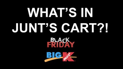 What's in Junt's Cart? - Midnight Black Friday at K-Mart