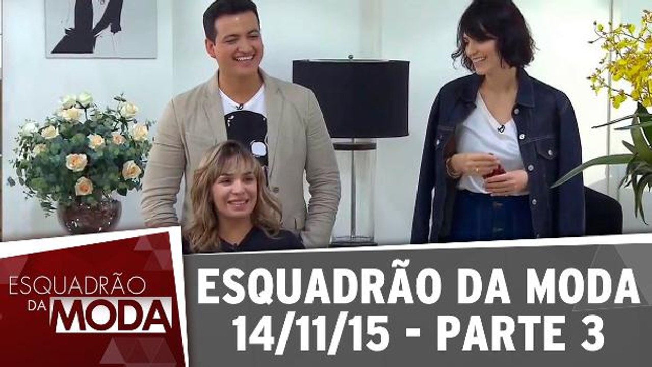 Esquadrão da Moda - 14.11.15 - Parte 3