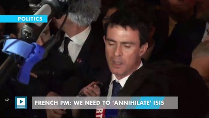 French PM: We need to 'annihilate' ISIS