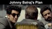 Fox Star Quickies - Bombay Velvet - Johnny Balraj's Plan