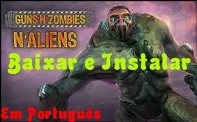 Baixar e Instalar - Guns N Zombies:N Aliens +Tradução