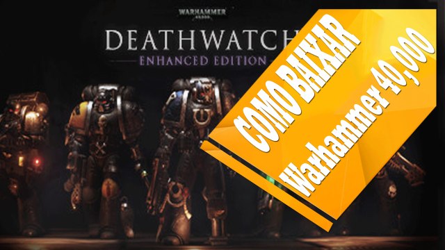 Baixar e Instalar - Warhammer 40,000: DeathWatch ENHANCED EDITION