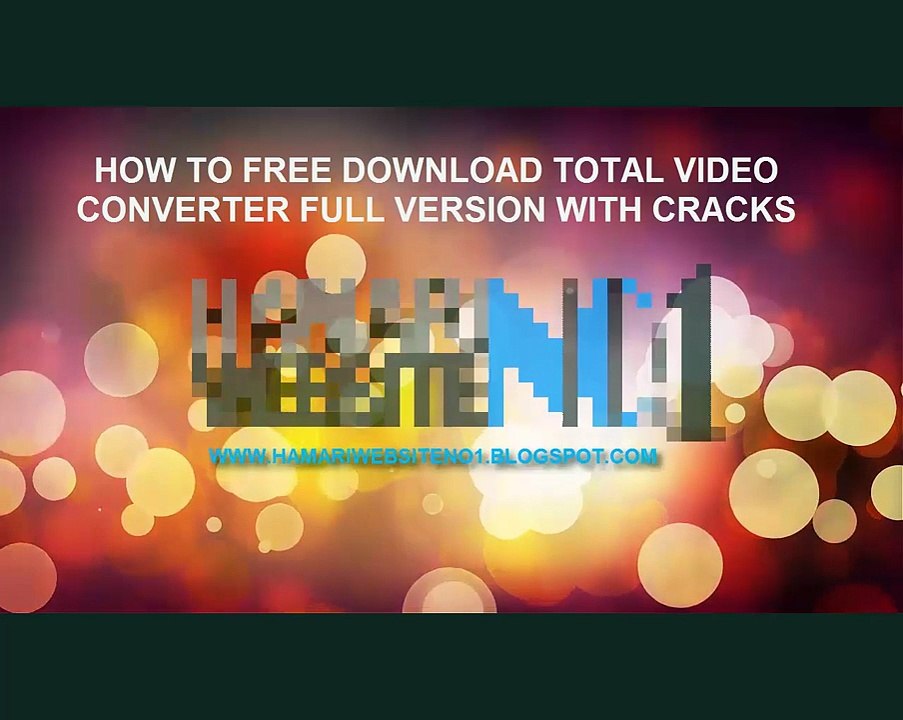 How to Free Download Total Video Converter Full Version with registered Cracks