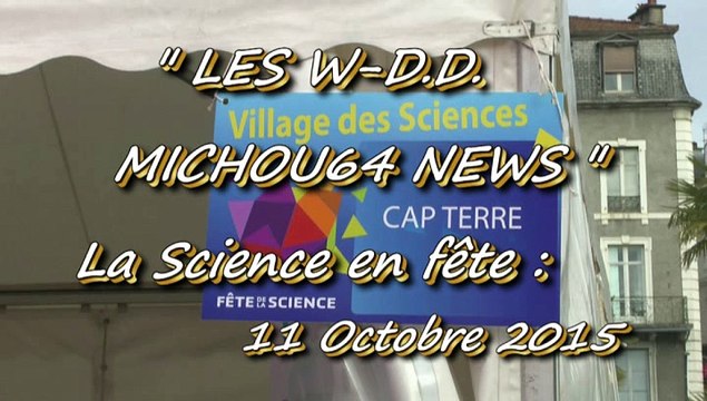 LES W-D.D. MICHOU NEWS - 11 OCTOBRE 2015 - PAU - LES JOURNÉES DE LA SCIENCE N° 1 AVEC C.A.P.TERRE.