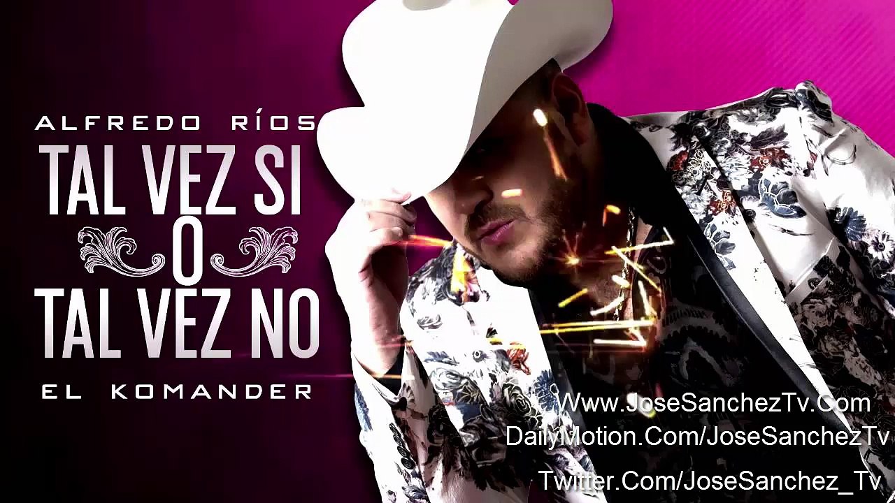 El Komander - Tal Vez Si O Tal vez No (Estudio 2015)