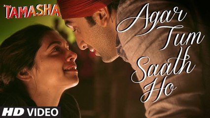 Agar Tum Saath Ho VIDEO Song _ Tamasha _ Ranbir Kapoor, Deepika Padukone _ T-Series
