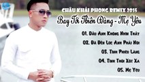 Châu Khải Phong Remix 2015 - Bay Tới Thiên Đàng Mẹ Yêu