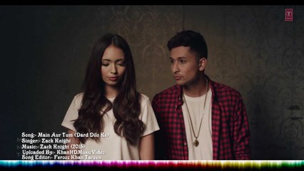 "Main Aur Tum" (Dard Dilo Ke) FULL VIDEO Song (OFFICIAL) | feat' Zack Knight | Latest VIDEO Song 2015 | HD 1080p