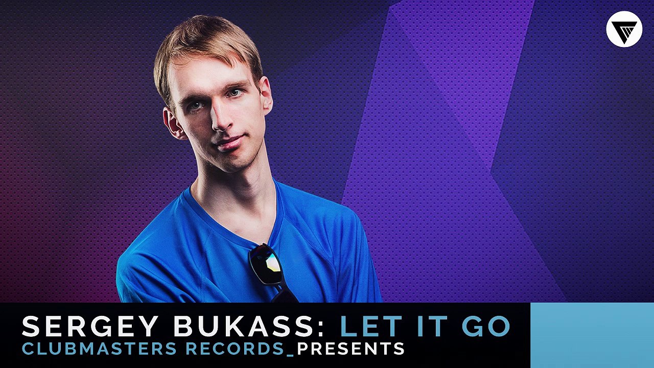 Sergey Bukass - Let It Go [Clubmasters Records]