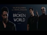 Broken World - Salim Sulaiman Ft. Vishal Dadlani Full HD