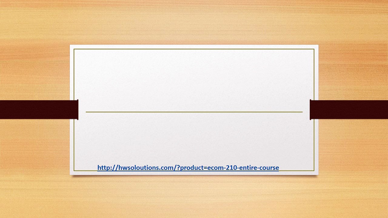 ECOM 210 ENTIRE COURSE