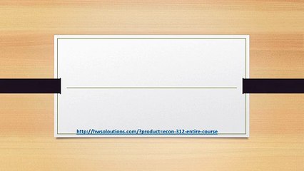 ECON 312 ENTIRE COURSE