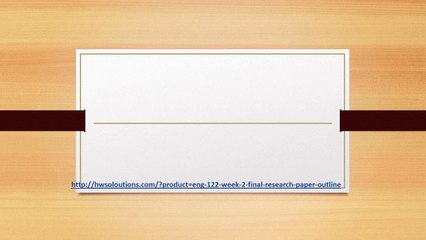 ENG 122 WEEK 2 FINAL RESEARCH PAPER OUTLINE