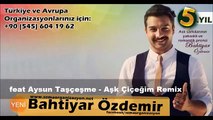 Bahtiyar Özdemir feat Aysun Taşçeşme - Aşk Çiçeğim Remix ( Yeni )