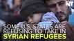 Some States Are Refusing To Take In Syrian Refugees
