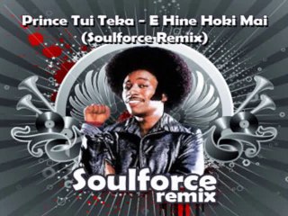 =Prince Tui Teka - E Hine Hoki Mai (Soulforce Remix)