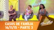 Casos de Família - 16.11.15 - Parte 3