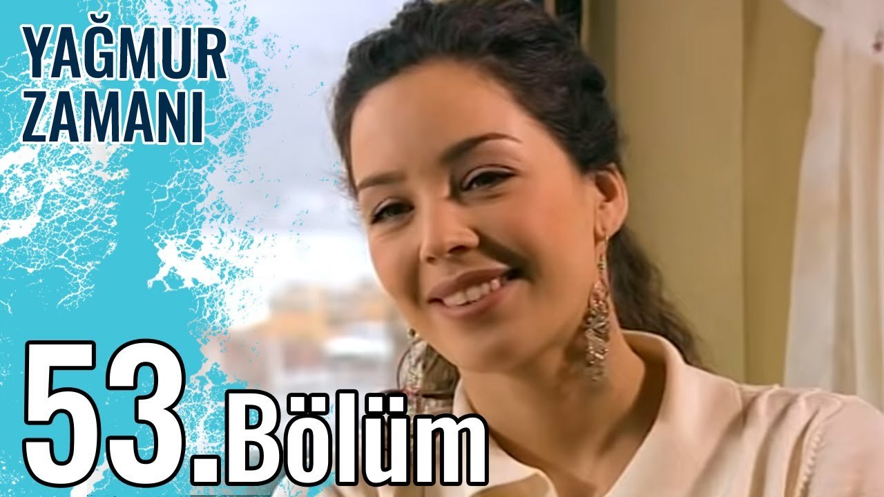 Yağmur Zamanı 53.Bölüm