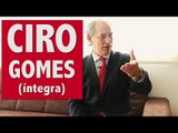 Ciro Gomes fala sobre Dilma, Cunha, mídia, ajuste fiscal e eleições 2018