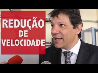 Haddad: "Redução da velocidade máxima aumenta a velocidade média"