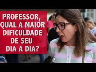 Professor, qual a maior dificuldade de seu dia a dia?