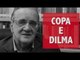 Belluzzo fala sobre a Copa e xingamentos a Dilma