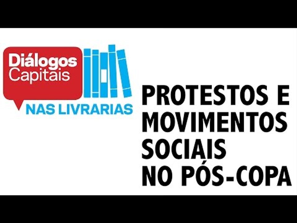 Diálogos Capitais debate protestos e movimentos sociais no pós-Copa