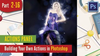 Actions Panel - Building Your Own Actions in Adobe Photoshop - 2-16