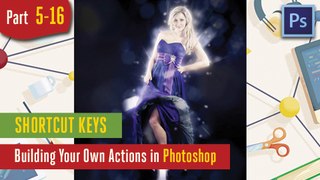 Shortcut Keys - Building Your Own Actions in Adobe Photoshop - 5-16